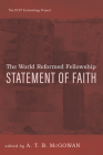 The World Reformed Fellowship Statement of Faith By A. T. B. McGowan (Editor), Samuel T. Logan (Foreword by) Cover Image