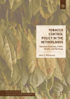 Tobacco Control Policy in the Netherlands: Between Economy, Public Health, and Ideology (Palgrave Studies in Public Health Policy Research) By Marc C. Willemsen Cover Image