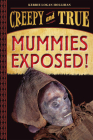 Mummies Exposed!: Creepy and True #1 By Kerrie Logan Hollihan Cover Image