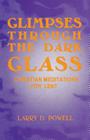 Glimpses Through the Dark Glass By Larry D. Powell Cover Image