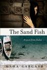 The Sand Fish: A Novel from Dubai By Maha Gargash Cover Image