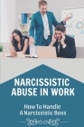 Narcissistic Abuse In Work: How To Handle A Narcissistic Boss: Healing Narcissistic Abuse Cover Image