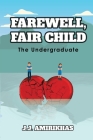 Farewell, Fair Child: The Undergraduate By J J Amirikhas Cover Image