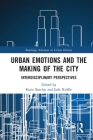 Urban Emotions and the Making of the City: Interdisciplinary Perspectives (Routledge Advances in Urban History) By Katie Barclay (Editor), Jade Riddle (Editor) Cover Image