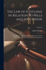 The Law of Scotland in Relation to Wills and Succession: Including the Subjects of Intestate Succession, and the Construction of Wills, Entails, and T Cover Image