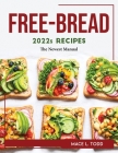 FREE-BREAD 2022s RECIPES: The Newest Manual By Mace L Todd Cover Image