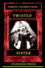 Twisted Sister Famous Coloring Book: Whole Mind Regeneration and Untamed Stress Relief Coloring Book for Adults By Evangeline Strong Cover Image