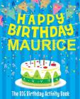 Happy Birthday Maurice - The Big Birthday Activity Book: Personalized Children's Activity Book By Birthdaydr Cover Image