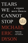 Tears We Cannot Stop: A Sermon to White America Cover Image
