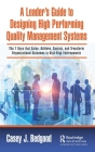 A Leader's Guide to Designing High Performing Quality Management Systems: The 7 Keys that Solve, Achieve, Sustain, and Transform Organizational Outcom Cover Image