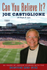 Can You Believe It?: 30 Years of Insider Stories with the Boston Red Sox By Joe Castiglione, Douglas  B. Lyons Cover Image