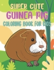 Super Cute Guinea Pig Coloring Book For Kids: Collection of 50+ Amazing Guinea Pig Coloring Pages By Rr Publications Cover Image