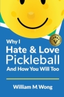 Why I Hate & Love Pickleball And How You Will Too Cover Image