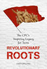 Revolutionary Roots: The CPC’s Inspiring Legacy for Teens By Jinlong Chen Cover Image
