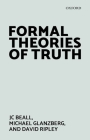 Formal Theories of Truth By Jc Beall, Michael Glanzberg, David Ripley Cover Image