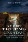 A Story that Stands Like a Dam: Glen Canyon and the Struggle for the Soul of the West By Russell Martin Cover Image