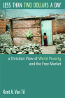 Less Than Two Dollars a Day: A Christian View of World Poverty and the Free Market By Kent A. Van Til Cover Image