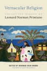 Vernacular Religion: Collected Essays of Leonard Norman Primiano (North American Religions #17) By Deborah Dash Moore (Editor), Judith Weisenfeld (Foreword by) Cover Image