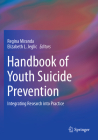 Handbook of Youth Suicide Prevention: Integrating Research Into Practice By Regina Miranda (Editor), Elizabeth L. Jeglic (Editor) Cover Image