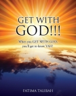Get with God!!!: When you GET WITH GOD, you'll get to know YAH! By Fatima Talibah Cover Image