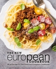 The New European Cookbook: All of Europe in One Delicious European Cookbook Cover Image