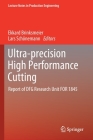 Ultra-Precision High Performance Cutting: Report of Dfg Research Unit for 1845 (Lecture Notes in Production Engineering) By Ekkard Brinksmeier (Editor), Lars Schönemann (Editor) Cover Image