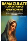 Immaculate Conception of Mary Novena: 9 Days Powerful Novena Prayers of Grace and Intercession to Our Blessed Mother By Michael Jordan Cover Image