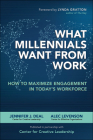 What Millennials Want from Work: How to Maximize Engagement in Today's Workforce By Jennifer Deal, Alec Levenson Cover Image