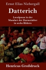 Datterich (Großdruck): Localposse in der Mundart der Darmstädter in sechs Bildern By Ernst Elias Niebergall Cover Image