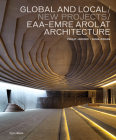Global and Local/New Projects: EAA-Emre Arolat Architecture By Philip Jodidio, Suha Ozkan Cover Image