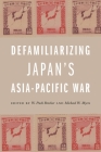 Defamiliarizing Japan's Asia-Pacific War By W. Puck Brecher (Editor), Michael W. Myers (Editor), A. Carly Buxton (Contribution by) Cover Image