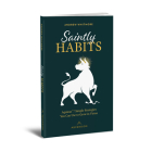 Saintly Habits: Aquinas' 7 Simple Strategies You Can Use to Grow in Virtue By Andrew Whitmore Cover Image