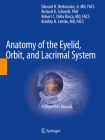 Anatomy of the Eyelid, Orbit, and Lacrimal System: A Dissection Manual By Edward H. Bedrossian Jr (Editor), Richard R. Schmidt (Editor), Robert C. Della Rocca (Editor) Cover Image