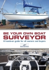 Be Your Own Boat Surveyor: A hands-on guide for all owners and buyers By Dag Pike Cover Image