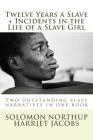Twelve Years a Slave, Incidents in the Life of a Slave Girl: Two outstanding slave narratives in one book Cover Image