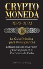 Criptomoneda 2022-2023 - La Guía Práctica para Principiantes - Estrategias de Inversión y Consejos para el Comercio de Éxito (Bitcoin, Ethereum, Rippl By Stellar Moon Publishing Cover Image