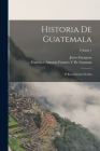 Historia De Guatemala: Ó Recordación Florida; Volume 1 By Francisco Antonio Fuentes Y. de Guzmán, Justo Zaragoza Cover Image