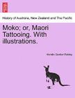 Moko; Or, Maori Tattooing. with Illustrations. By Horatio Gordon Robley Cover Image