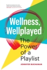 Wellness, Wellplayed: The Power of a Playlist By Jennifer Buchanan Cover Image