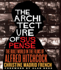 The Architecture of Suspense: The Built World in the Films of Alfred Hitchcock By Christine Madrid French, Alan Hess (Foreword by) Cover Image