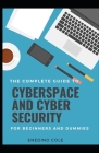 The Complete Guide To Cyberspace And Cyber Security For Beginners And Dummies By Enedino Cole Cover Image