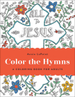 Color the Hymns: A Coloring Book for Adults By Annie Lapoint (Artist) Cover Image
