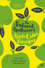 The Natural Apothecary: Apple Cider Vinegar: Tips for Home, Health and Beauty (Nature's Apothecary #1) Cover Image