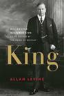 King: William Lyon MacKenzie King: A Life Guided by the Hand of Destiny By Allan Levine Cover Image