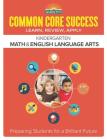 Common Core Success Kindergarten Math & English Language Arts: Preparing Students for a Brilliant Future (Barron's Common Core Success) By Barron's Educational Series Cover Image