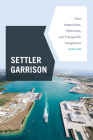 Settler Garrison: Debt Imperialism, Militarism, and Transpacific Imaginaries By Jodi Kim Cover Image