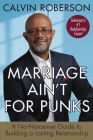 Marriage Ain't for Punks: A No-Nonsense Guide to Building a Lasting Relationship By Calvin Roberson Cover Image