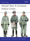 World War II German Police Units (Men-at-Arms) By Gordon Williamson, Gerry Embleton (Illustrator) Cover Image