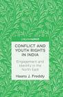 Conflict and Youth Rights in India: Engagement and Identity in the North East Cover Image
