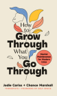 How to Grow Through What You Go Through By Jodie Cariss Cover Image